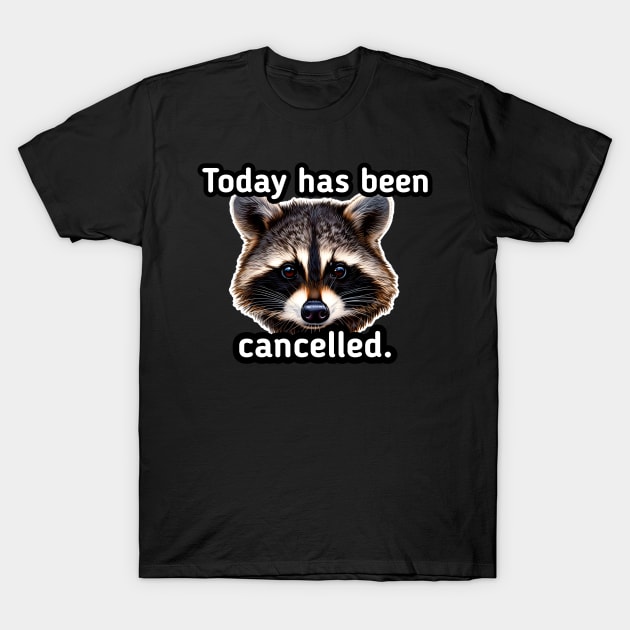 Today has been cancelled T-Shirt by MaystarUniverse